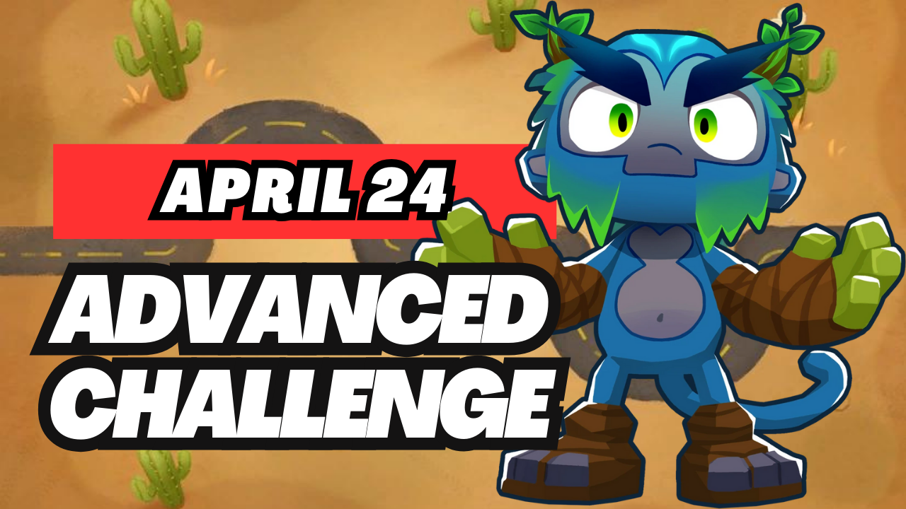April 24, 2025 – Daily Advanced Challenge - BTD6 Strategy Guide